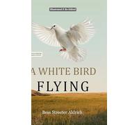 A White Bird Flying (Hans Illustrated Classics Edition): A Beautifully Illustrated & Thoughtfully Re-Edited Presentation of Bess Streeter Aldrich's Beloved American Classic