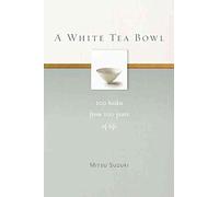 [(A White Tea Bowl : 100 Haiku from 100 Years of Life)] [By (author) Mitsu Suzuki ] published on (April, 2014)