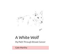 A White Wolf: My Path Through BREAST CANCER