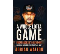 A Whole Lotta Game: From Rucker to Revenue - Building Business the Streetball Way