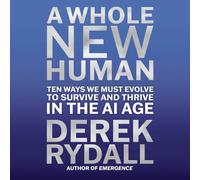 A Whole New Human: Ten Ways We Must Evolve to Survive in the AI Age