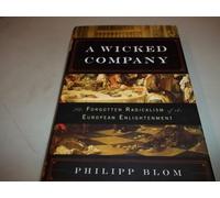 A Wicked Company: The Forgotten Radicalism of the European Enlightenment