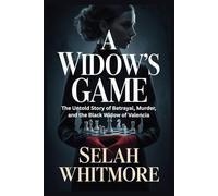 A WIDOW'S GAME: The Untold Story of Betrayal, Murder, and the Black Widow of Valencia