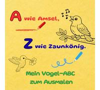 A wie Amsel, Z wie Zaunkönig - Mein Vogel-ABC zum Ausmalen: Ausmalbuch für Kinder, Alphabet zum Lernen, Tiere zum Ausmalen, Geschenkidee für Kinder