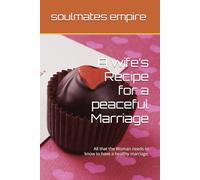 A wife’s Recipe for a peaceful Marriage: All that the Woman needs to know to have a healthy marriage.