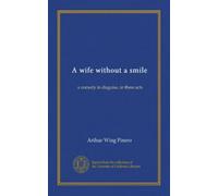 A wife without a smile: a comedy in disguise, in three acts