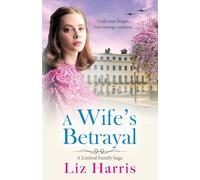 A Wife's Betrayal: A heart-wrenching and uplifting instalment in Liz Harris' historical saga (Linford Saga, 2)