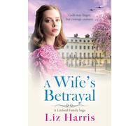 A Wife's Betrayal: A heart-wrenching and uplifting instalment in Liz Harris' historical saga (Linford Saga, 2)