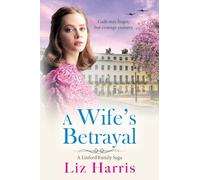 A Wife's Betrayal: A heart-wrenching and uplifting instalment in Liz Harris' historical saga (Linford Saga, 2)