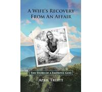 A Wife's Recovery from an Affair: The Story of a Faithful God