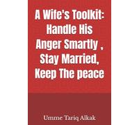 A Wife's Toolkit: Handle His Anger Smartly , Stay Married, Keep The peace