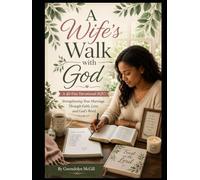 A Wife's Walk with God A 40-Day Devotional (KJV): Strengthening Your Marriage Through Faith, Love, and God's Word