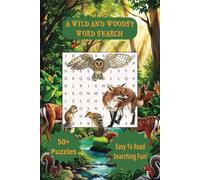 A WILD AND WOODSY WORD SEARCH: Word Searches With Easy To Read Print About Forests, Birds, Bears and More (6x9 in 110pgs) 50+ puzzles... Gifts for Vacations, Parties, Holidays, and Relaxing Times