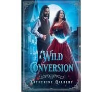 A Wild Conversion: 6 (More in Heaven and Earth)
