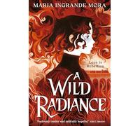 A Wild Radiance: An epic, queer romantic fantasy about power, magic and revolution, sizzling with enemies-to-lovers tension