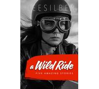 A Wild Ride: Five Amazing Stories