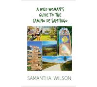 A Wild Woman's Guide To The Camino De Santiago