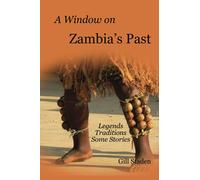 A Window on Zambia's Past: Legends, Traditions and some Stories