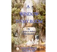 A WINDOW TO MY ROOM: A collection of poetry and art by artist and author Ray Goodall
