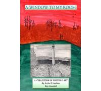 A WINDOW TO MY ROOM: A collection of poetry and art by artist and author Ray Goodall