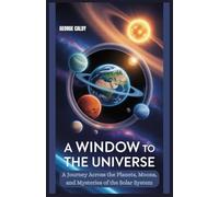 A Window to the Universe: A Journey Across the Planets, Moons, and Mysteries of the Solar System