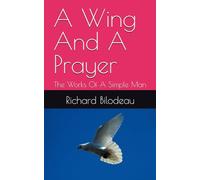 A Wing And A Prayer: The Works Of A Simple Man