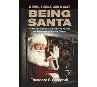 "A WINK, A SMILE, AND A WAVE BEING SANTA": A Professional's Complete Guide to Portraying Santa Claus