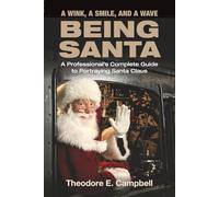 "A WINK, A SMILE, AND A WAVE BEING SANTA": A Professional's Complete Guide to Portraying Santa Claus
