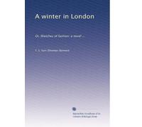 A winter in London: Or, Sketches of fashion: a novel ...: Volume 3
