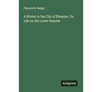 A Winter in the City of Pleasure. Or, Life on the Lower Danube