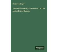 A Winter in the City of Pleasure. Or, Life on the Lower Danube
