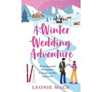 A Winter Wedding Adventure: An escapist cozy romance for Christmas 2025 set in the Italian Alps from bestseller Leonie Mack (Adventure Weddings, 2)