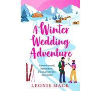 A Winter Wedding Adventure: An escapist cozy romance for Christmas 2025 set in the Italian Alps from bestseller Leonie Mack (Adventure Weddings, 2)