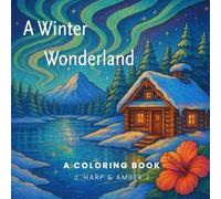 A Winter Wonderland Coloring Book for Teens and Adults Ages 12+: Peaceful Snowy Landscapes, Cozy Cabins, and Magical Winter Scenes (Coloring Adventures for Kids)