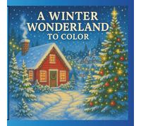 A Winter Wonderland to Color: A Holiday Coloring Book for Adults