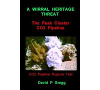 A WIRRAL HERITAGE THREAT: The Peak Cluster CO2 Pipeline