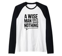 A Wise Man Once Said Nothing - Cita inspiradora Camiseta Manga Raglan