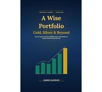 A Wise Portfolio: Gold, Silver & Beyond: How to Invest in Precious Metals and Commodities for Wealth and Financial Security (Strategic Investor Series)