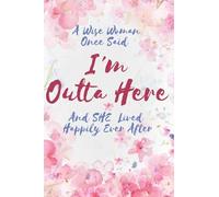 A Wise Woman Once Said I'm Outta Here And She Lived Happily Ever After: Coworker Leaving Gifts For Women Funny Goodbye Gift For Coworker Lined ... Show them how much you will miss him or her
