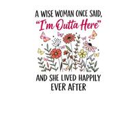 a wise woman once said i'm outta here and she lived happily ever after: Lined Notebook/ Journal Gift , 120 Page , 6x9 , Soft cover , Matte Finish.