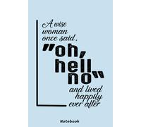 A Wise Woman Once Said Oh Hell No And Lived Happily Ever After Notebook: 6x9 Ruled Notebook, Journal, Daily Diary, Organizer, Planner