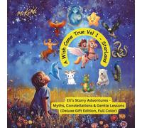 A Wish Come True Vol 1 - StarLand: Eli’s Starry Adventures - Myths, Constellations, and Gentle Lessons (Deluxe Gift Edition, Full Color)