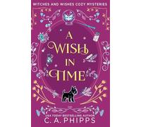 A Wish In Time (Witches and Wishes Cozy Mysteries)