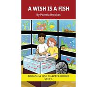 A Wish is a Fish Chapter Book: Decodable Chapter Book Series for Students Learning to Read. For Beginning Readers and Students with Dyslexia. (Step 1 ... 2 (DOG ON A LOG Chapter Books "New Look")