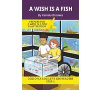A Wish Is A Fish: Short Decodable Books Prepare Students for Reading DOG ON A LOG Decodable Chapter Books. For Beginning Readers and Students with ... th, wh, ck) (DOG ON A LOG Let's GO! Readers)