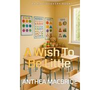 A Wish To Be Little: A coming of age sissy baby story