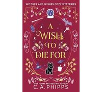 A Wish To Die For: A Small Town Paranormal Cozy Mystery (Witches And Wishes Cozy Mysteries)