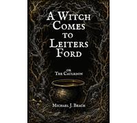 A Witch Comes to Leiters Ford: or The Cauldron