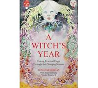 A Witch’s Year: Journey Through The Changing Seasons In A Constant Process Of Unfolding And Becoming.