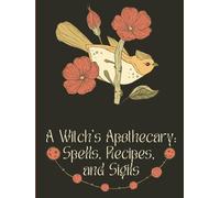 A Witch's Apothecary: A Journal for Spell Jars, Potions, and Magical Recipes